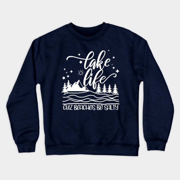 Lake Life Cuz Beaches Be Salty Crewneck Sweatshirt by Hello Sunshine